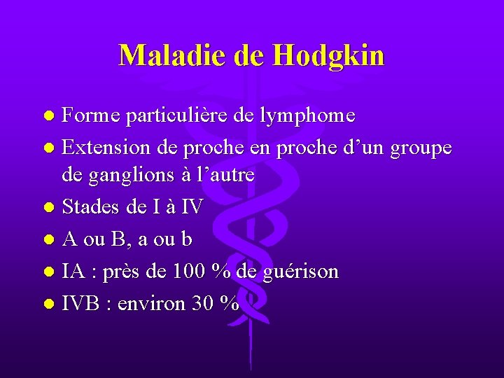 Maladie de Hodgkin Forme particulière de lymphome l Extension de proche en proche d’un
