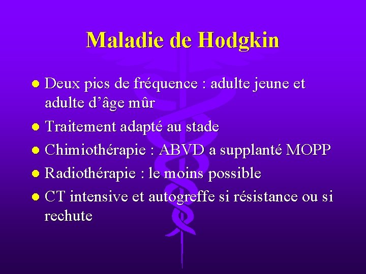 Maladie de Hodgkin Deux pics de fréquence : adulte jeune et adulte d’âge mûr