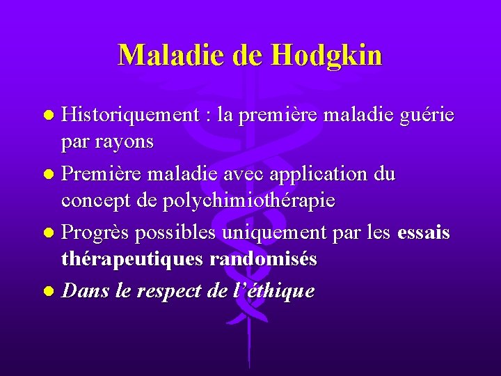 Maladie de Hodgkin Historiquement : la première maladie guérie par rayons l Première maladie