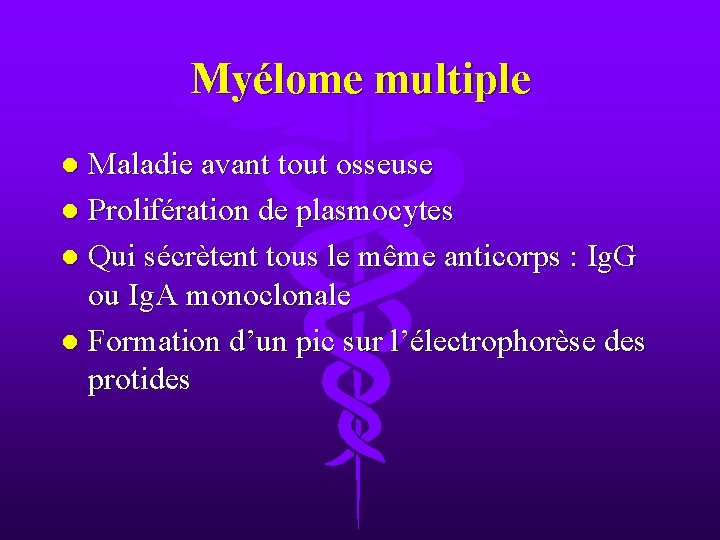 Myélome multiple Maladie avant tout osseuse l Prolifération de plasmocytes l Qui sécrètent tous