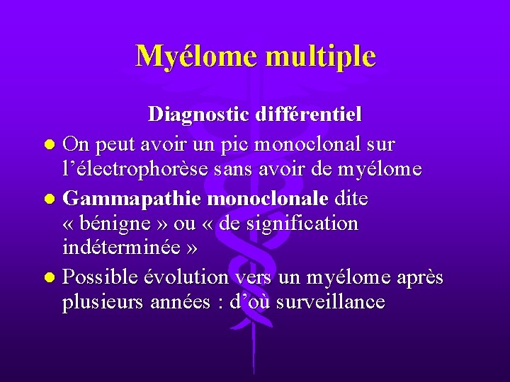 Myélome multiple Diagnostic différentiel l On peut avoir un pic monoclonal sur l’électrophorèse sans