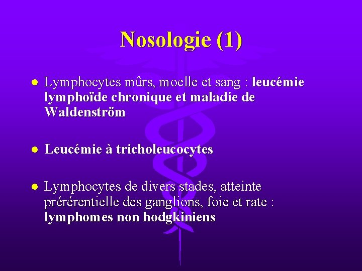 Nosologie (1) l Lymphocytes mûrs, moelle et sang : leucémie lymphoïde chronique et maladie