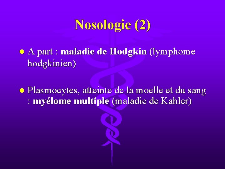 Nosologie (2) l A part : maladie de Hodgkin (lymphome hodgkinien) l Plasmocytes, atteinte