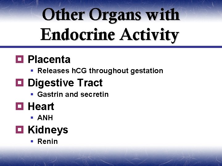 Other Organs with Endocrine Activity ¥ Placenta § Releases h. CG throughout gestation ¥