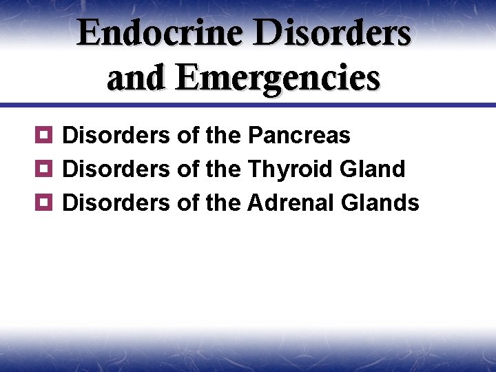 Endocrine Disorders and Emergencies ¥ Disorders of the Pancreas ¥ Disorders of the Thyroid