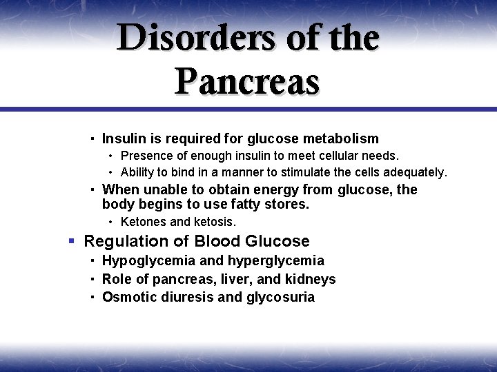 Disorders of the Pancreas Insulin is required for glucose metabolism • Presence of enough