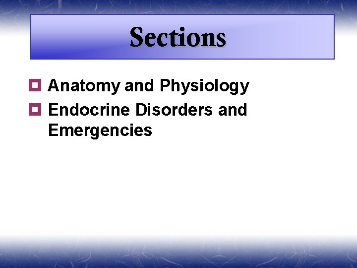 Sections ¥ Anatomy and Physiology ¥ Endocrine Disorders and Emergencies 