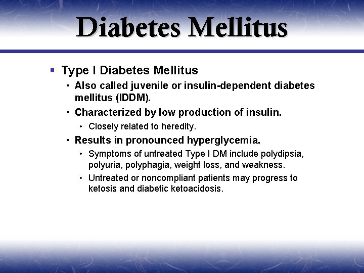 Diabetes Mellitus § Type I Diabetes Mellitus Also called juvenile or insulin-dependent diabetes mellitus