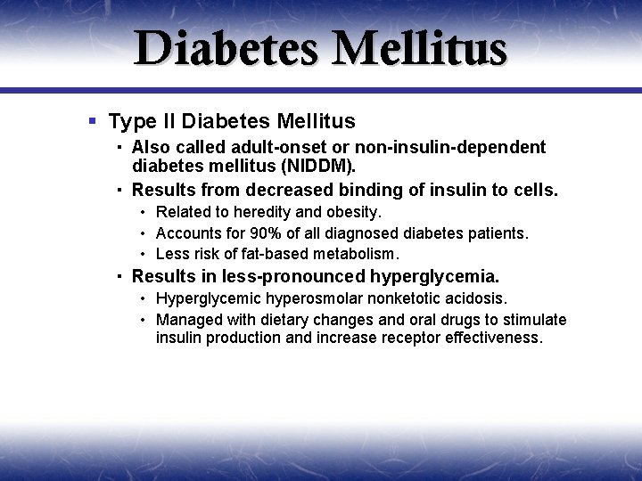 Diabetes Mellitus § Type II Diabetes Mellitus Also called adult-onset or non-insulin-dependent diabetes mellitus