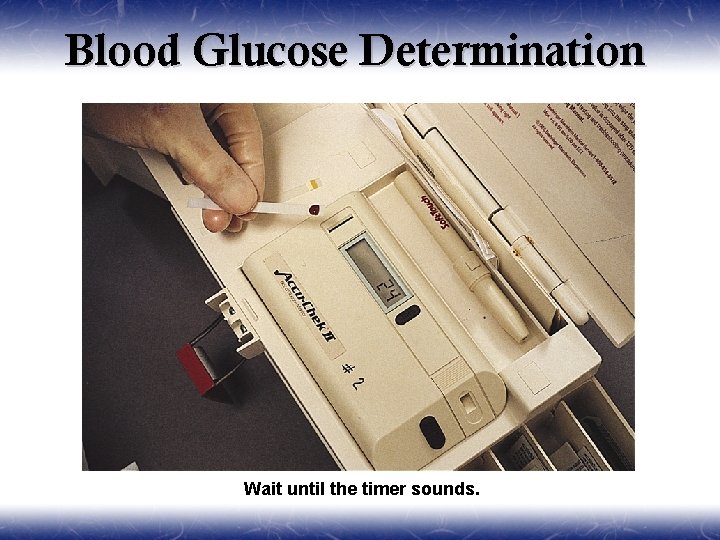 Blood Glucose Determination Wait until the timer sounds. 