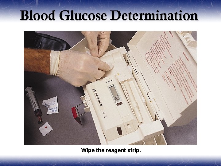 Blood Glucose Determination Wipe the reagent strip. 