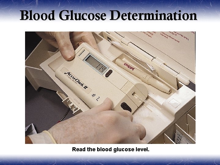 Blood Glucose Determination Read the blood glucose level. 