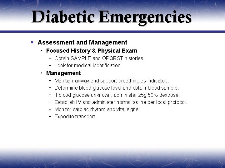 Diabetic Emergencies § Assessment and Management Focused History & Physical Exam • Obtain SAMPLE