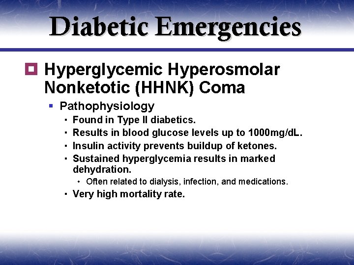 Diabetic Emergencies ¥ Hyperglycemic Hyperosmolar Nonketotic (HHNK) Coma § Pathophysiology Found in Type II