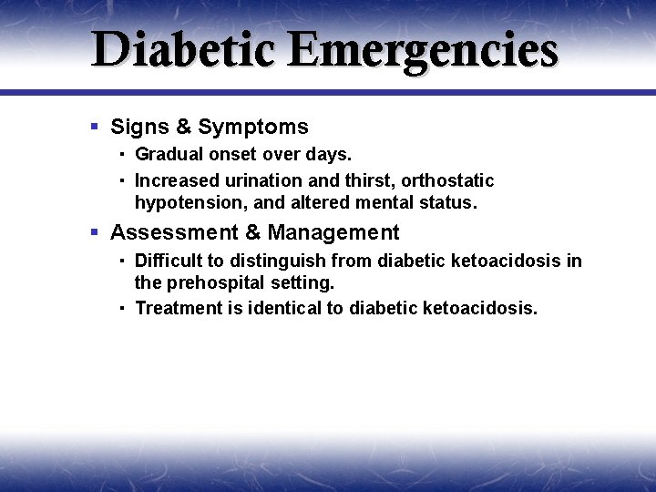 Diabetic Emergencies § Signs & Symptoms Gradual onset over days. Increased urination and thirst,