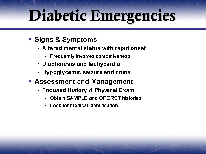 Diabetic Emergencies § Signs & Symptoms Altered mental status with rapid onset • Frequently