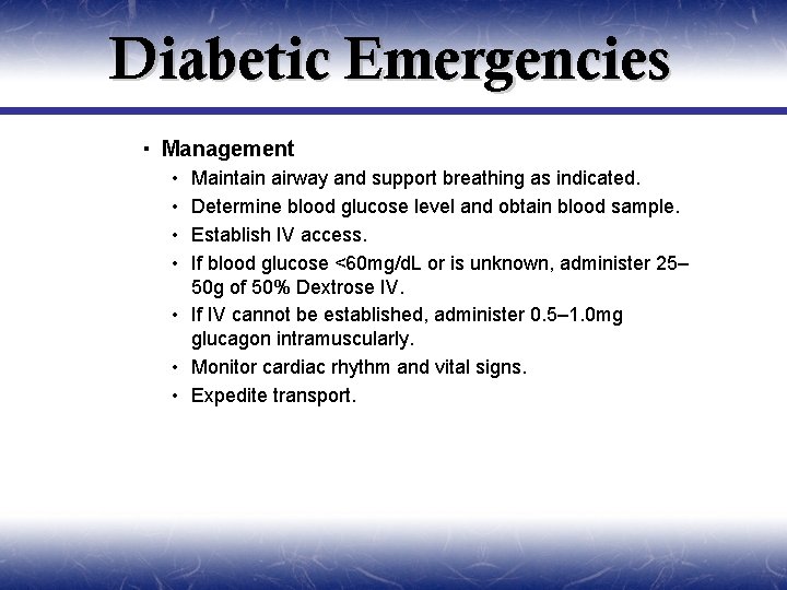 Diabetic Emergencies Management • • Maintain airway and support breathing as indicated. Determine blood