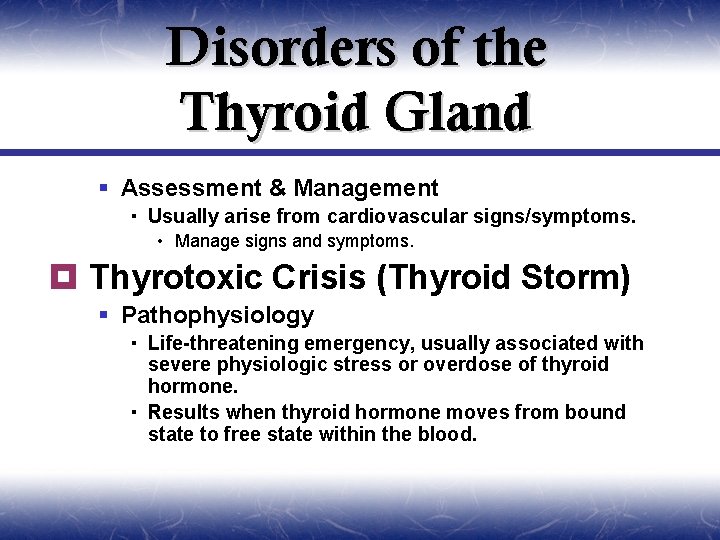 Disorders of the Thyroid Gland § Assessment & Management Usually arise from cardiovascular signs/symptoms.