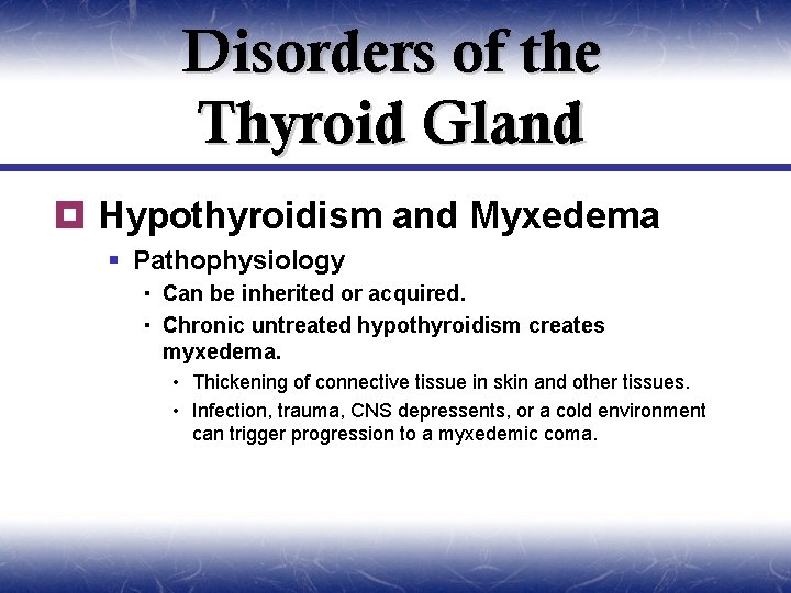 Disorders of the Thyroid Gland ¥ Hypothyroidism and Myxedema § Pathophysiology Can be inherited