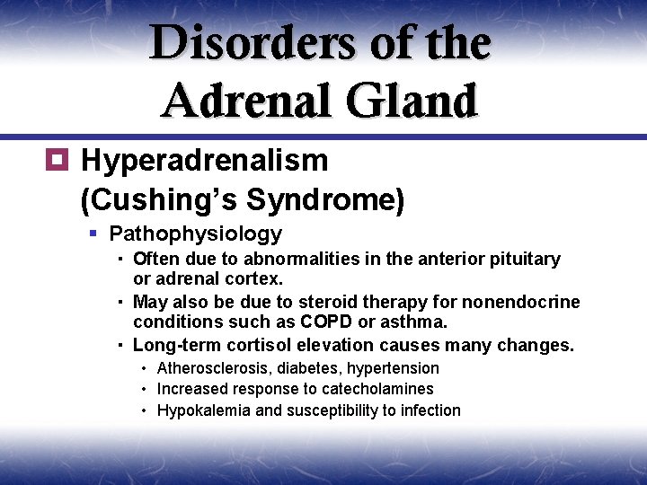 Disorders of the Adrenal Gland ¥ Hyperadrenalism (Cushing’s Syndrome) § Pathophysiology Often due to