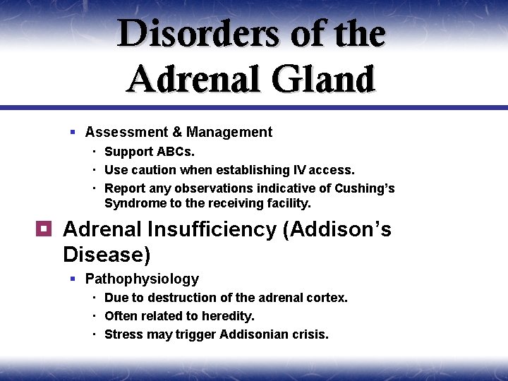 Disorders of the Adrenal Gland § Assessment & Management Support ABCs. Use caution when