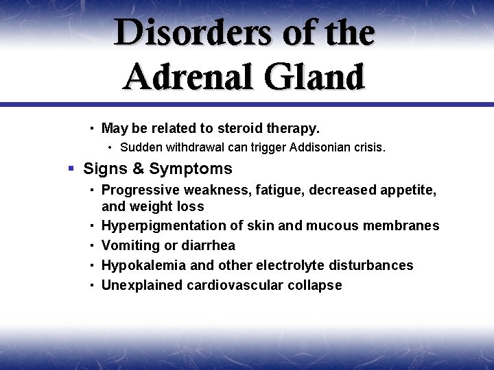 Disorders of the Adrenal Gland May be related to steroid therapy. • Sudden withdrawal