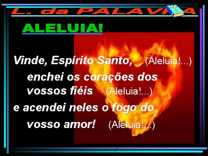 Vinde, Espírito Santo, (Aleluia!. . . ) enchei os corações dos vossos fiéis (Aleluia!.