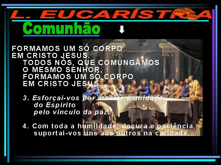 FORMAMOS UM SÓ CORPO EM CRISTO JESUS. TODOS NÓS, QUE COMUNGAMOS O MESMO SENHOR,