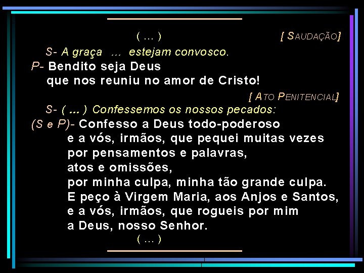 (…) [ S AUDAÇÃO ] S- A graça … estejam convosco. P- Bendito seja