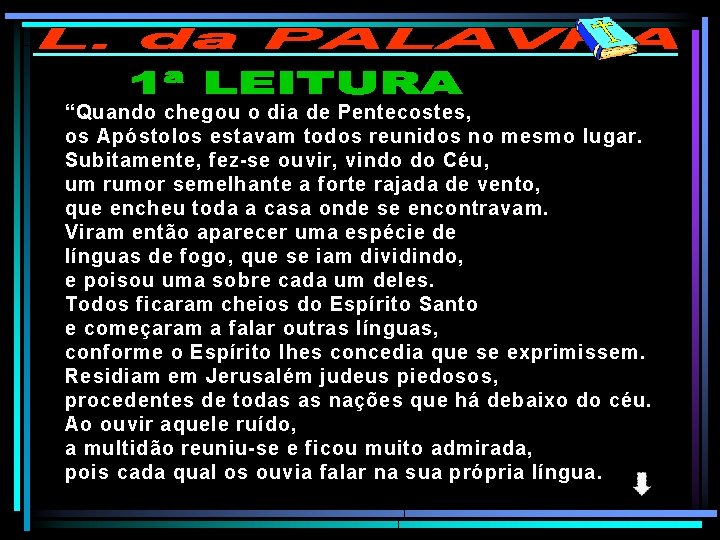 “Quando chegou o dia de Pentecostes, os Apóstolos estavam todos reunidos no mesmo lugar.