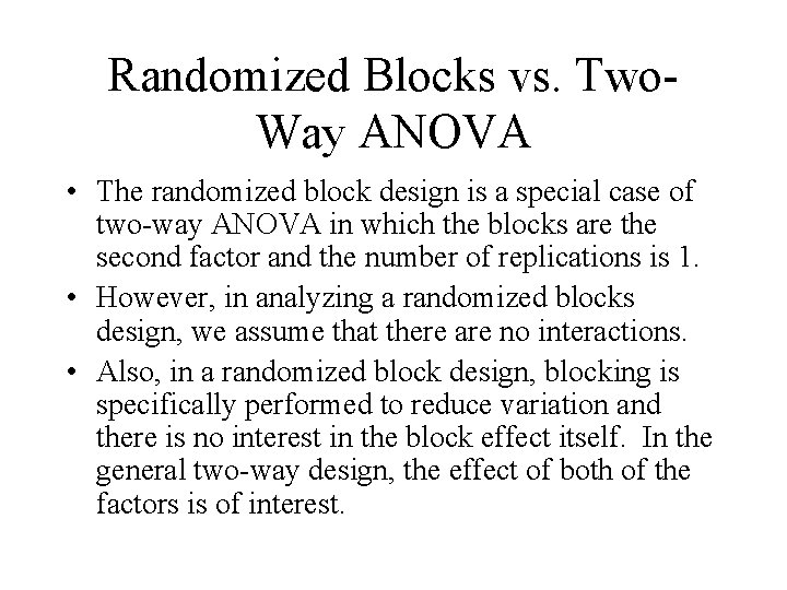 Randomized Blocks vs. Two. Way ANOVA • The randomized block design is a special