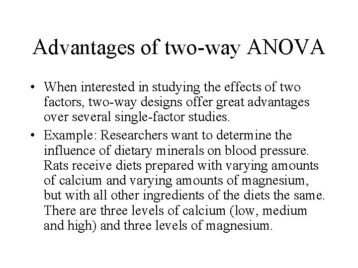 Advantages of two-way ANOVA • When interested in studying the effects of two factors,