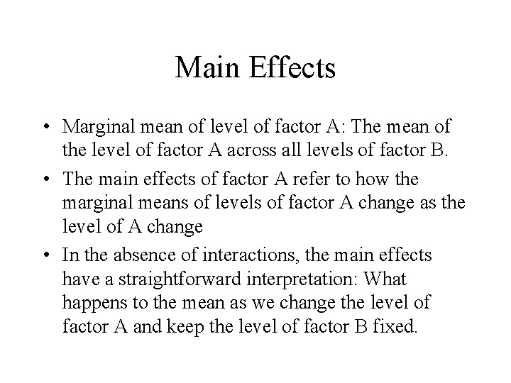 Main Effects • Marginal mean of level of factor A: The mean of the
