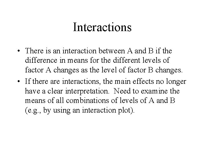 Interactions • There is an interaction between A and B if the difference in