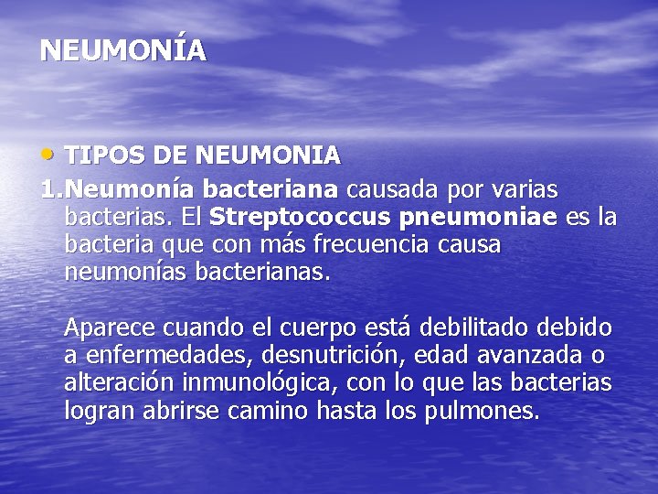 NEUMONÍA • TIPOS DE NEUMONIA 1. Neumonía bacteriana causada por varias bacterias. El Streptococcus