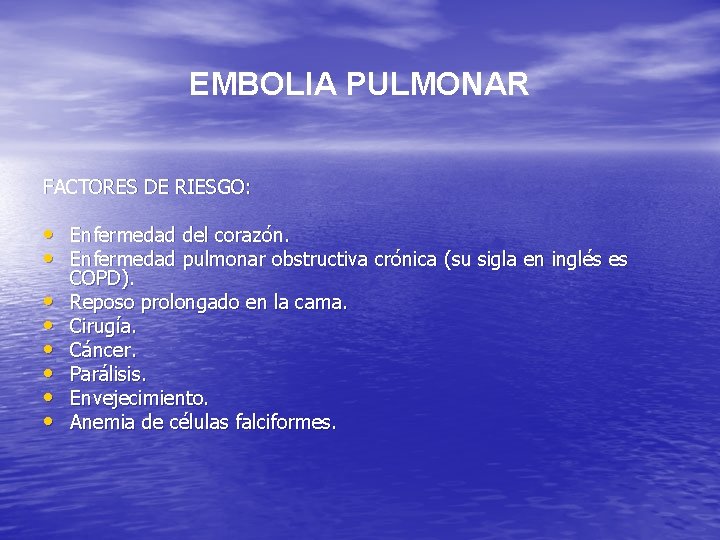  EMBOLIA PULMONAR FACTORES DE RIESGO: • Enfermedad del corazón. • Enfermedad pulmonar obstructiva