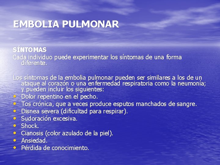 EMBOLIA PULMONAR SÍNTOMAS Cada individuo puede experimentar los síntomas de una forma diferente. Los