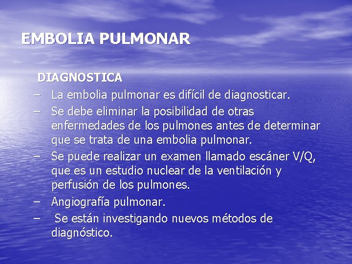 EMBOLIA PULMONAR DIAGNOSTICA – La embolia pulmonar es difícil de diagnosticar. – Se debe