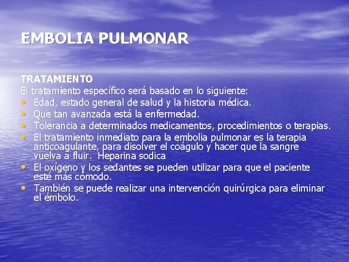 EMBOLIA PULMONAR TRATAMIENTO El tratamiento específico será basado en lo siguiente: • Edad, estado