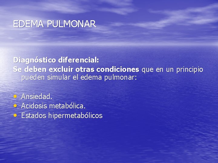 EDEMA PULMONAR Diagnóstico diferencial: Se deben excluir otras condiciones que en un principio pueden