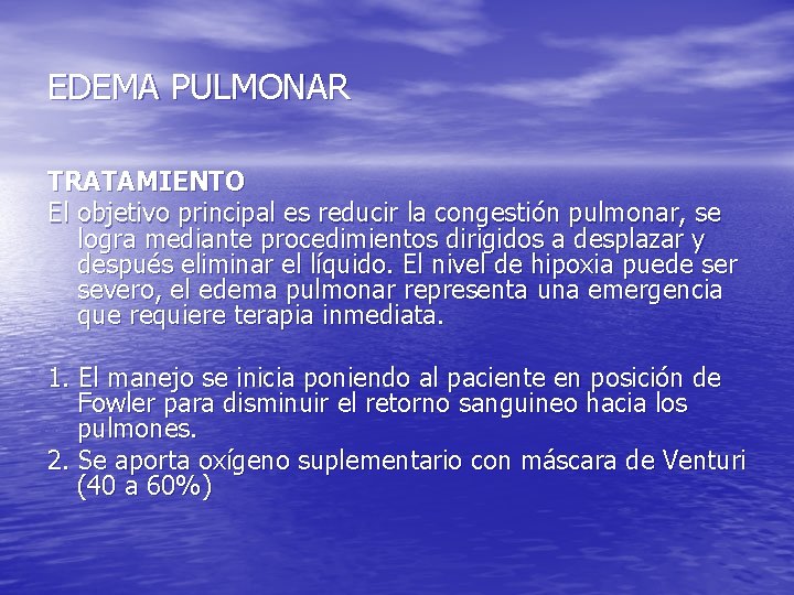 EDEMA PULMONAR TRATAMIENTO El objetivo principal es reducir la congestión pulmonar, se logra mediante