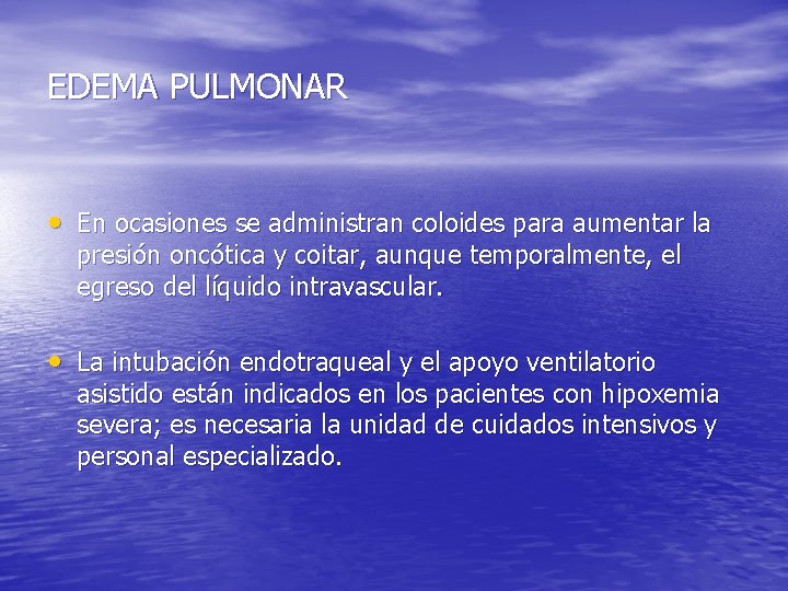 EDEMA PULMONAR • En ocasiones se administran coloides para aumentar la presión oncótica y