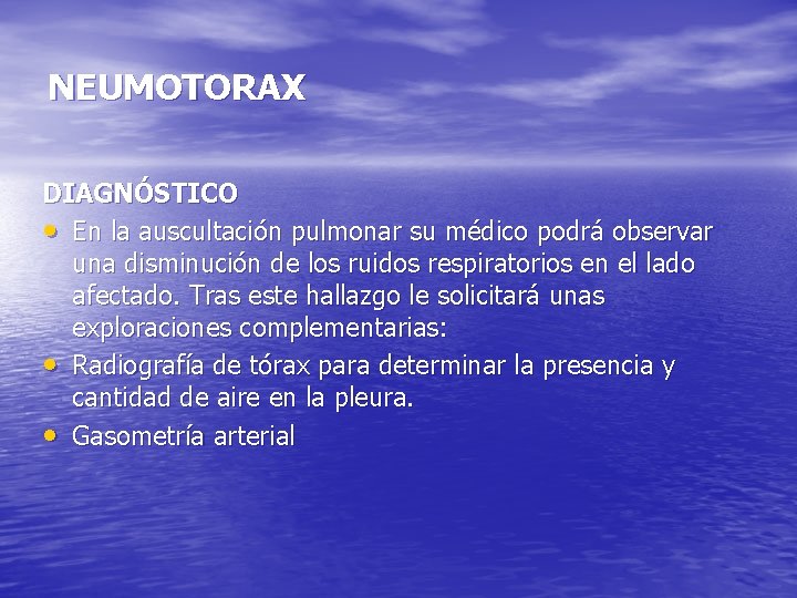 NEUMOTORAX DIAGNÓSTICO • En la auscultación pulmonar su médico podrá observar una disminución de