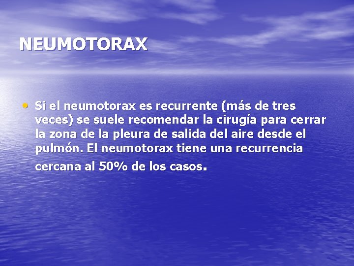 NEUMOTORAX • Si el neumotorax es recurrente (más de tres veces) se suele recomendar