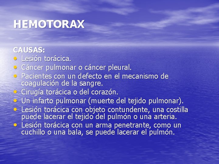 HEMOTORAX CAUSAS: • Lesión torácica. • Cáncer pulmonar o cáncer pleural. • Pacientes con