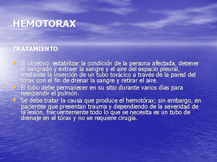 HEMOTORAX TRATAMIENTO: • El objetivo: estabilizar la condición de la persona afectada, detener •