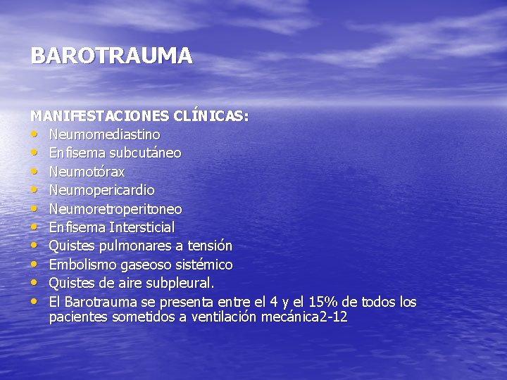 BAROTRAUMA MANIFESTACIONES CLÍNICAS: • Neumomediastino • Enfisema subcutáneo • Neumotórax • Neumopericardio • Neumoretroperitoneo