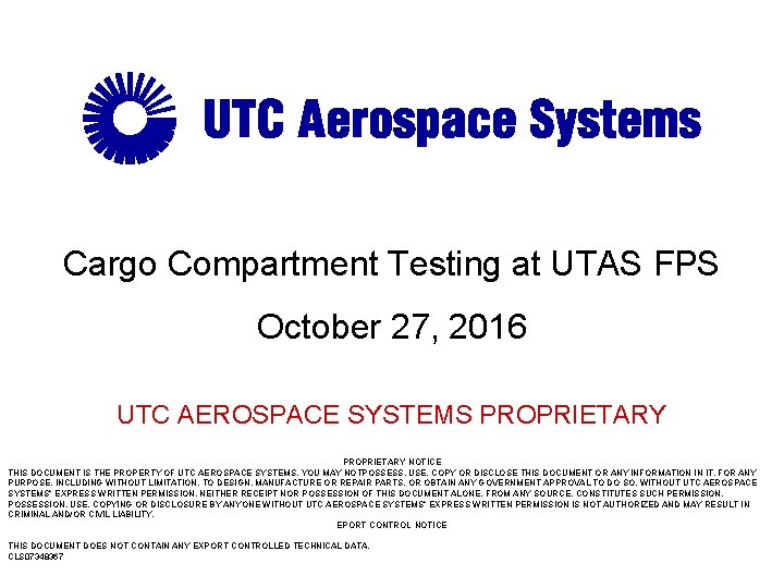 Cargo Compartment Testing at UTAS FPS October 27, 2016 UTC AEROSPACE SYSTEMS PROPRIETARY NOTICE