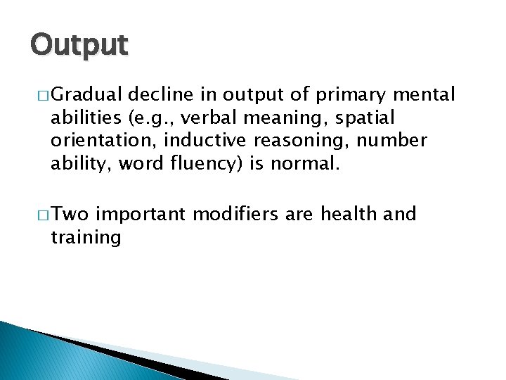 Output � Gradual decline in output of primary mental abilities (e. g. , verbal