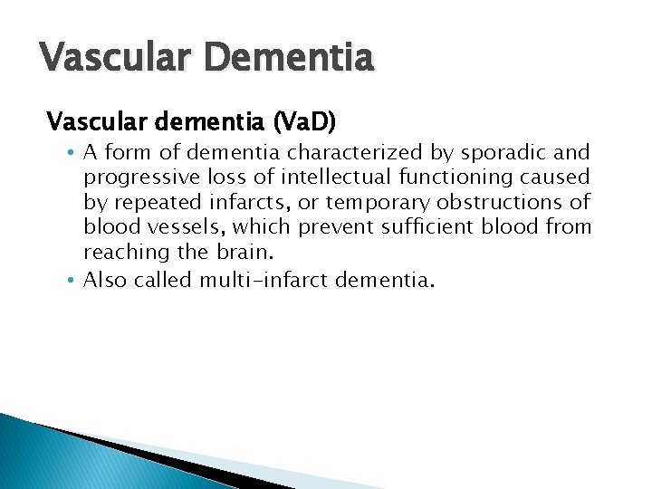 Vascular Dementia Vascular dementia (Va. D) • A form of dementia characterized by sporadic